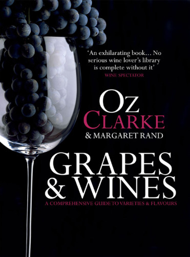 Grapes Wines A Comprehensive Guide To Varieties And Flavours Oz Clarke