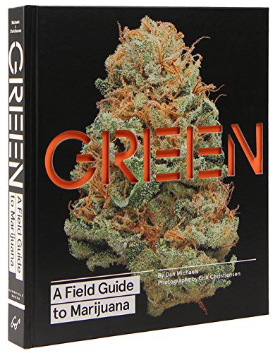 Green A Field Guide To Marijuana 1st Edition Dan Michaels Erik Christiansen