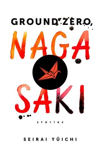 Ground Zero Nagasaki Stories Seirai Yichi Warham Paul