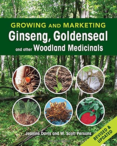 Growing And Marketing Ginseng Goldenseal And Other Woodland Medicinals Revised And Updated Davis
