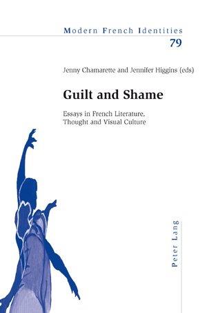 Guilt And Shame Essays In French Literature Thought And Visual Culture 1st New Edition Chamarette