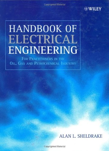 Handbook Of Electrical Engineering For Practitioners In The Oil Gas And Petrochemical Industry 1st Edition Sheldrake