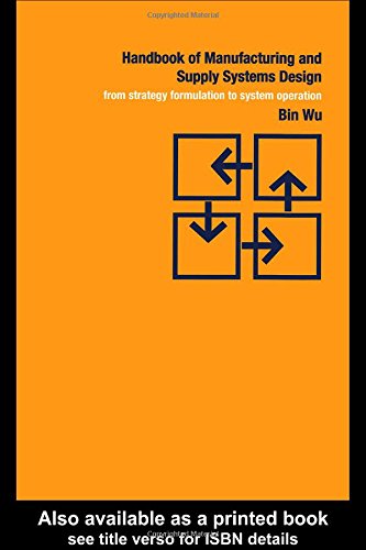 Handbook Of Manufacturing And Supply Systems Design From Strategy Formulations To System Operation Wu