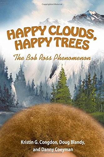 Happy Clouds Happy Trees The Bob Ross Phenomenon Kristin G Congdon