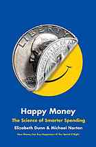 Happy Money The Science Of Smarter Spending 1st Simon Schuster Hardcover Ed Norton Michael I Dunn Elizabeth