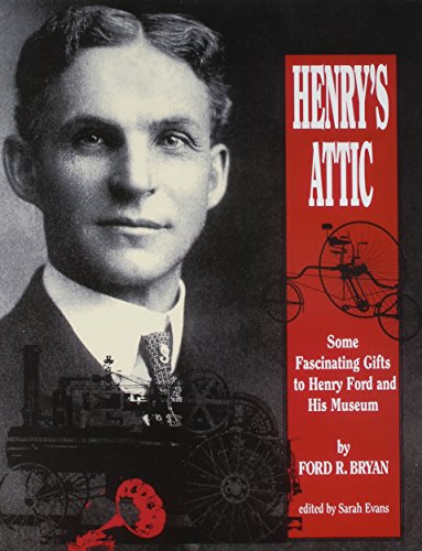 Henrys Attic Some Fascinating Gifts To Henry Ford And His Museum Ford R Bryan
