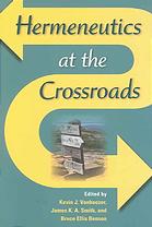 Hermeneutics At The Crossroads Kevin J Vanhoozer James K A Smith