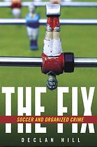 The Fix Soccer And Organized Crime Hill Declan