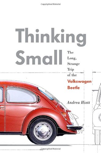 Thinking Small The Long Strange Trip Of The Volkswagen Beetle 1st Ed Hiott