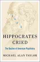 Hippocrates Cried The Decline Of American Psychiatry Taylor