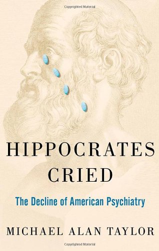 Hippocrates Cried The Decline Of American Psychiatry 1st Edition Taylor
