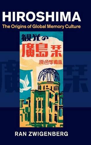Hiroshima The Origins Of Global Memory Culture Zwigenberg Ran