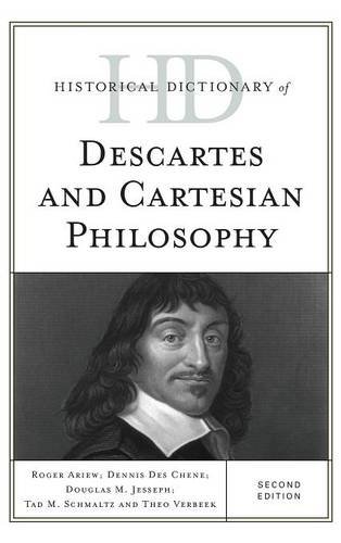 Historical Dictionary Of Descartes And Cartesian Philosophy Second Edition Ariew