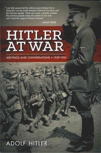 Hitler At War Adolf Hitler Meetings And Conferences 19391945 Hitler
