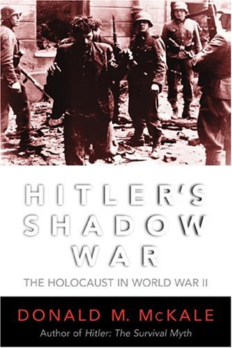 Hitlers Shadow War The Holocaust And World War Ii 1st Cooper Square Press Ed Mckale