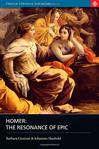 Homer The Resonance Of Epic Homer Homer Haubold Johannes Graziosi