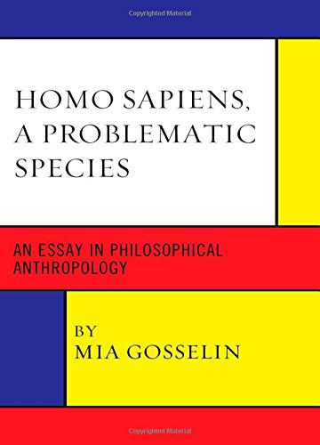 Homo Sapiens A Problematic Species An Essay In Philosophical Anthropology Gosselin