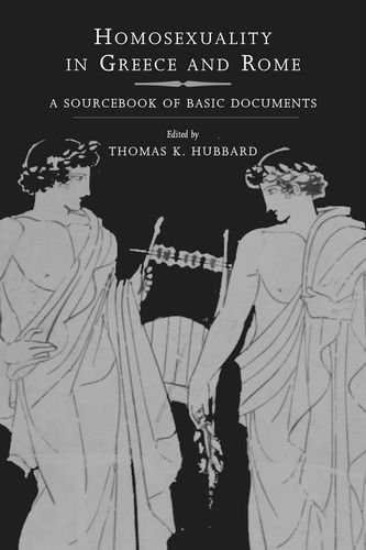 Homosexuality In Greece And Rome A Sourcebook Of Basic Documents Annotated Edition Hubbard