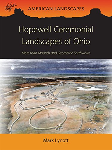 Hopewell Ceremonial Landscapes Of Ohio More Than Mounds And Geometric Earthworks Lynott