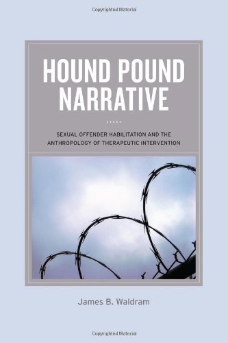 Hound Pound Narrative Sexual Offender Habilitation And The Anthropology Of Therapeutic Intervention Waldram
