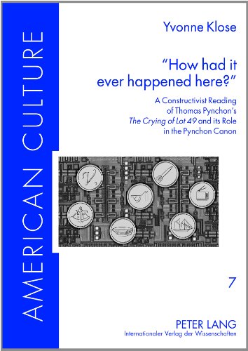 How Had It Ever Happened Here A Constructivist Reading Of Thomas Pynchons The Crying Of Lot 49 And Its Role In The Pynchon Canon 1st New Edition Klose