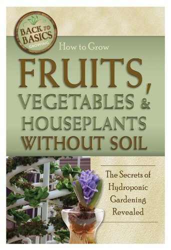 How To Grow Fruits Vegetables Houseplants Without Soil The Secrets Of Hydroponic Gardening Revealed Rick Helweg