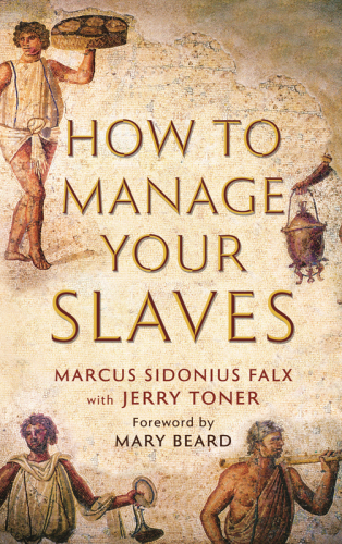 How To Manage Your Slaves By Marcus Sidonius Falx Jerry Toner