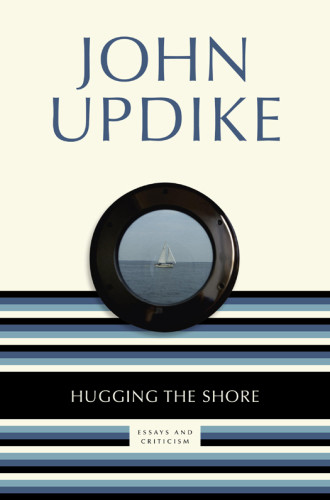 Hugging The Shore Essays And Criticism Updike John