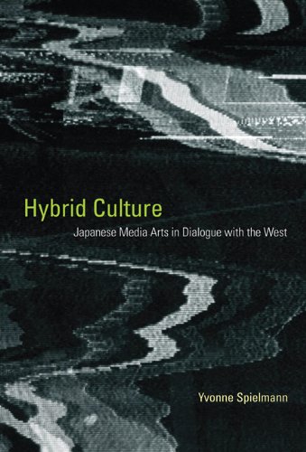 Hybrid Culture Japanese Media Arts In Dialogue With The West Yvonne Spielmann