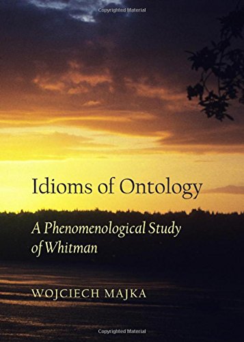 Idioms Of Ontology A Phenomenological Study Of Whitman Majka