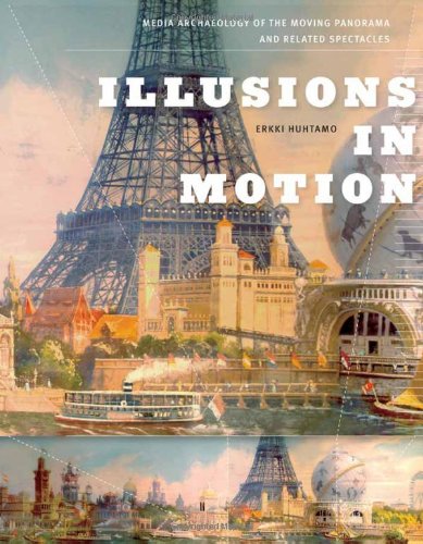 Illusions In Motion Media Archaeology Of The Moving Panorama And Related Spectacles 1st Huhtamo