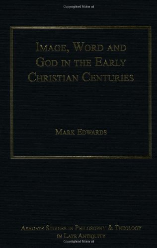 Image Word And God In The Early Christian Centuries New Edition Edwards