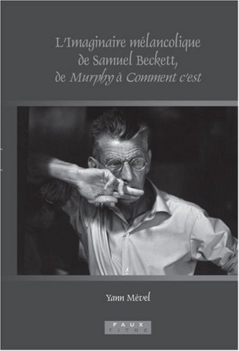 L Imaginaire Melancolique De Samuel Beckett De Murphy A Comment Cest Beckett