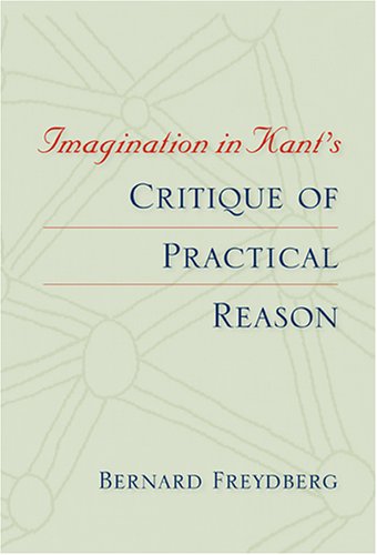 Imagination In Kants Critique Of Practical Reason Bernard Freydberg