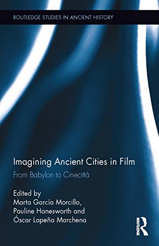 Imagining Ancient Cities In Film From Babylon To Cinecitta 1st Edition Garca Morcillo