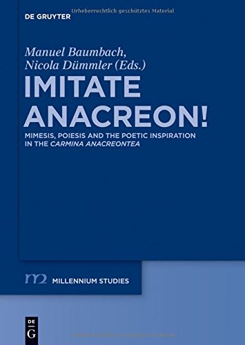 Imitate Anacreon Mimesis Poiesis And The Poetic Inspiration In The Carmina Anacreontea Baumbach