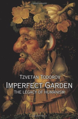 Imperfect Garden The Legacy Of Humanism First Edition Todorov