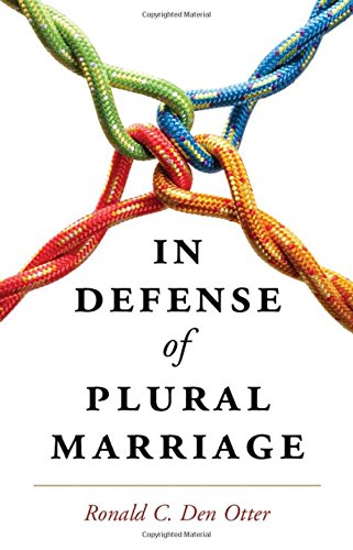 In Defense Of Plural Marriage Den Otter Ronald C
