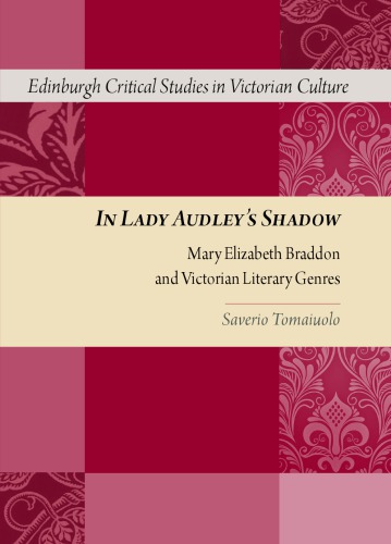 In Lady Audleys Shadow Mary Elizabeth Braddon And Victorian Literary Genres Saverio Tomaiuolo