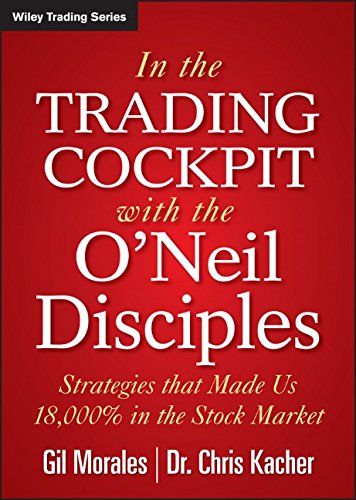 In The Trading Cockpit With The Oneil Disciples Strategies That Made Us 18000 In The Stock Market 1st Edition Kacher