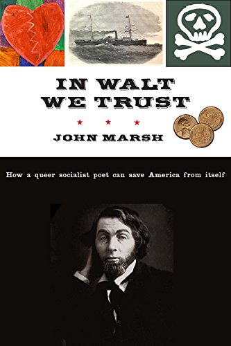 In Walt We Trust How A Queer Socialist Poet Can Save America From Itself Marsh