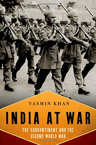 India At War The Subcontinent And The Second World War 1st Edition Khan