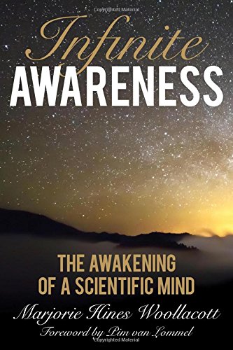 Infinite Awareness The Awakening Of A Scientific Mind Marjorie Hines Woollacott Pim Van Lommel