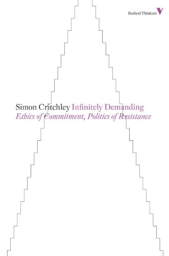 Infinitely Demanding Ethics Of Commitment Politics Of Resistance 1st Edition Critchley