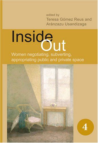 Inside Out Women Negotiating Subverting Appropriating Public And Private Space Teresa Gmez Reus Arnzazu Usandiza Aranzazu Usandiza