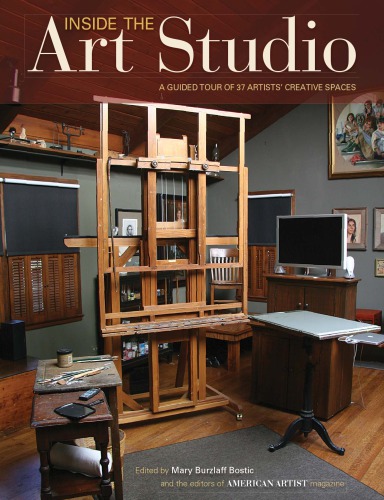 Inside The Art Studio A Guided Tour Of 37 Artists Creative Spaces Mary Burzlaff Bostic