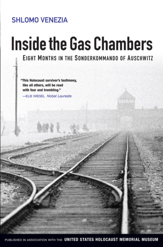Inside The Gas Chambers Eight Months In The Sonderkommando Of Auschwitz 1st Edition Shlomo Venezia