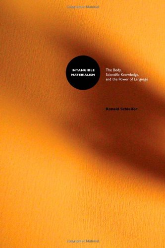Intangible Materialism The Body Scientific Knowledge And The Power Of Language Ronald Schleifer