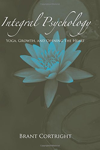 Integral Psychology Yoga Growth And Opening The Heart 1st Edition Brant Cortright