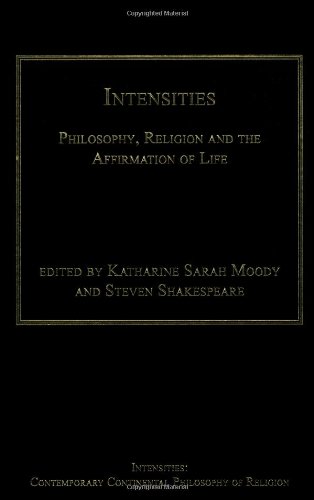 Intensities Philosophy Religion And The Affirmation Of Life New Edition Katharine Sarah Moody Steven Shakespeare